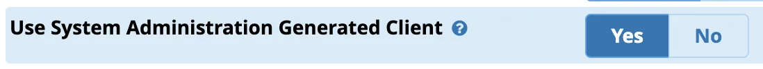 Screenshot showing Use System Administration Generated Client to Yes to have it use the client generated by System admin earlier. We would only set this to No if we wanted to have